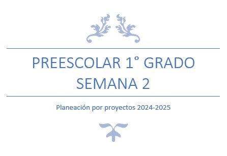 Título de la planificación 'Prescolar 1° Grado Semana 2' con el texto 'Planeación por proyectos 2024-2025' en un diseño decorativo.