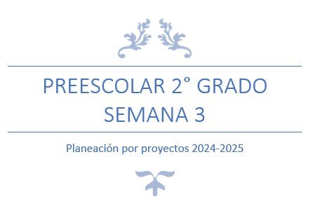 Encabezado que dice 'PRESCOLAR 2° GRADO SEMANA 3' con un diseño elegante en la parte superior, seguido de 'Planeación por proyectos 2024-2025'.