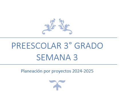 Banner con el texto 'PRESCOLAR 3° GRADO SEMANA 3' y 'Planeación por proyectos 2024-2025' en un fondo claro.