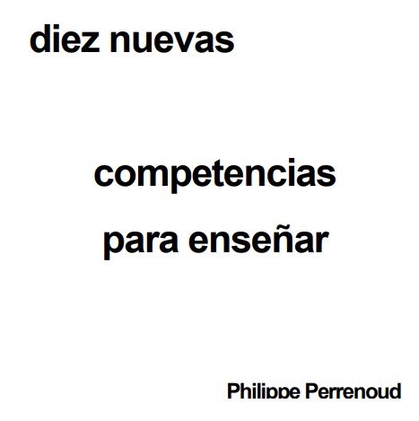 10 Nuevas Competencias para enseñar: Philippe Perrenoud (Descarga documento)
