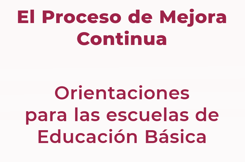 El Proceso de Mejora Continua. Insumo CTE. Orientaciones para las escuelas de Educación Básica